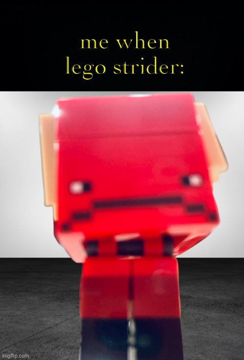 Lego Strider | me when lego strider: | image tagged in black background,fresh memes,funny,memes | made w/ Imgflip meme maker