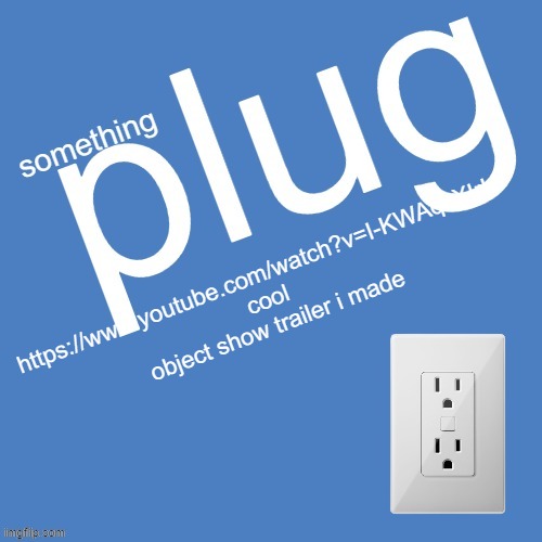 https://www.youtube.com/watch?v=I-KWAqcXIrU | https://www.youtube.com/watch?v=I-KWAqcXIrU
cool object show trailer i made | image tagged in sdfghjmnhghgfhhggf | made w/ Imgflip meme maker