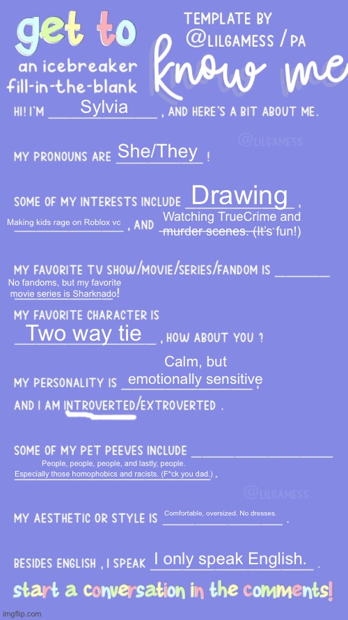 Mmmmm, love some TRENDS. | Sylvia; She/They; Drawing; Making kids rage on Roblox vc; Watching TrueCrime and murder scenes. (It’s fun!); No fandoms, but my favorite movie series is Sharknado. Two way tie; Calm, but emotionally sensitive; People, people, people, and lastly, people. Especially those homophobics and racists. (F*ck you dad.); Comfortable, oversized. No dresses. I only speak English. | image tagged in i dunno man seems kinda gay to me,i diagnose you with gay,ha gayyy | made w/ Imgflip meme maker