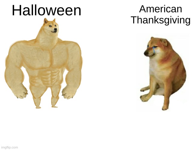 Buff Doge vs. Cheems | Halloween; American Thanksgiving | image tagged in memes,buff doge vs cheems | made w/ Imgflip meme maker