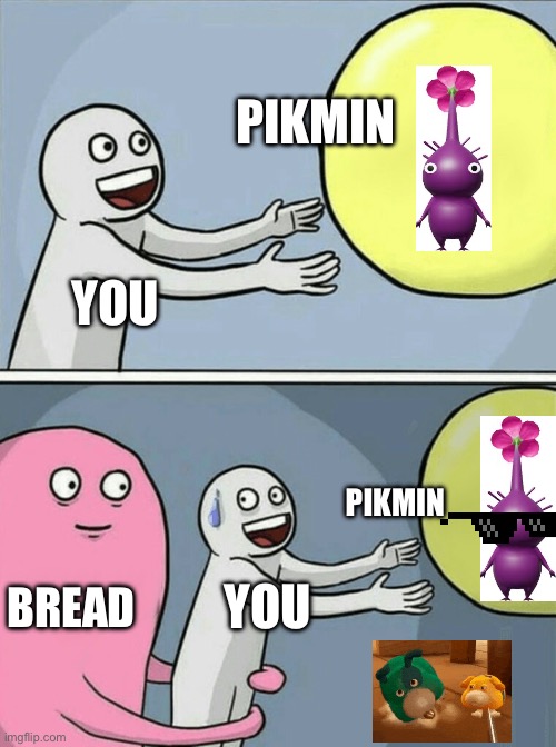 Running Away Balloon Meme | PIKMIN; YOU; PIKMIN; BREAD; YOU | image tagged in memes,running away balloon | made w/ Imgflip meme maker