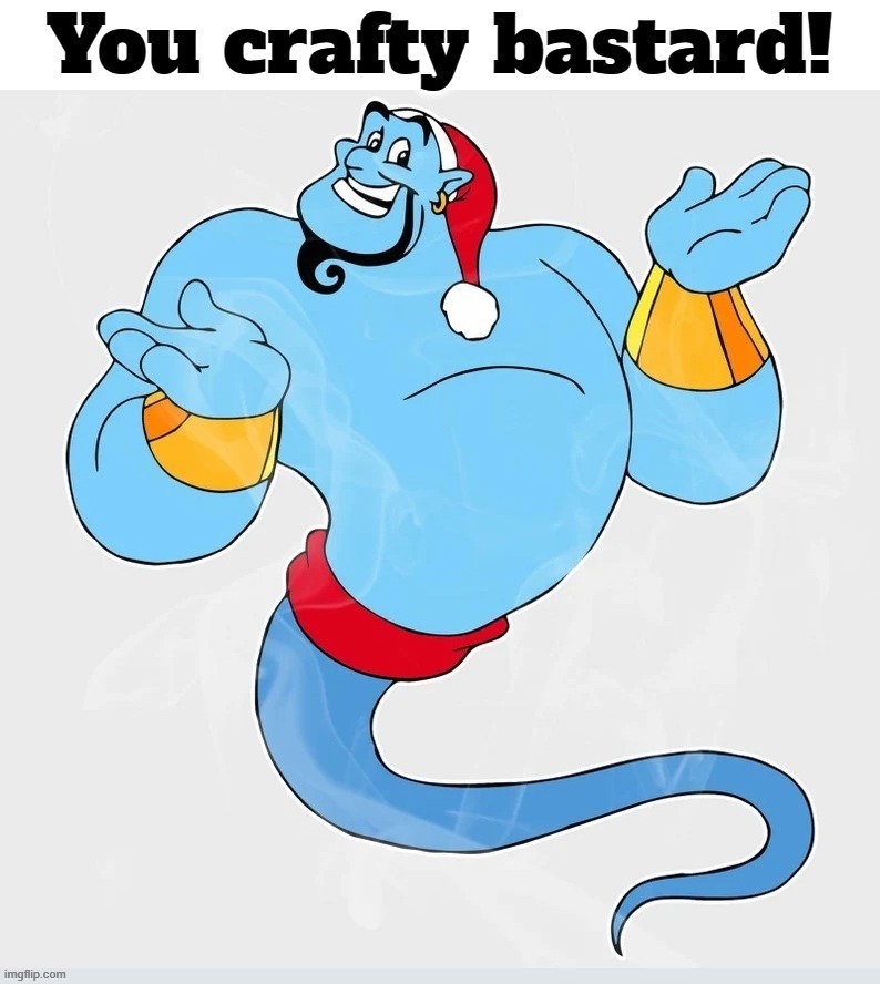 You crafty bastard! | image tagged in genie,genie in a bottle,fat bastard,stupid liberals,stupid democrats,special kind of stupid | made w/ Imgflip meme maker