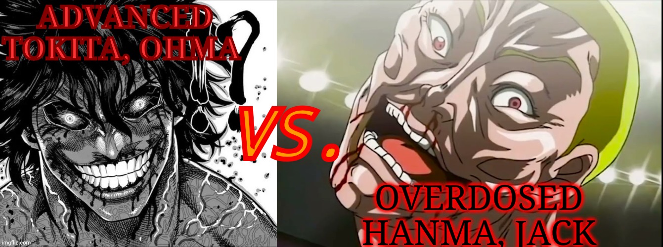 Who would win? | ADVANCED TOKITA, OHMA; VS. OVERDOSED HANMA, JACK | image tagged in death battle,anime,kengan ashura,baki | made w/ Imgflip meme maker