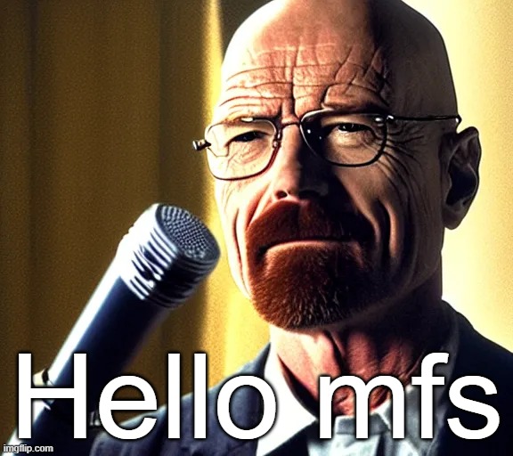 Walter | Hello mfs | image tagged in walter | made w/ Imgflip meme maker