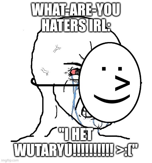Try change my mind | WHAT-ARE-YOU HATERS IRL:; "I HET WUTARYU!!!!!!!!!! >:(" | image tagged in happy,baby | made w/ Imgflip meme maker