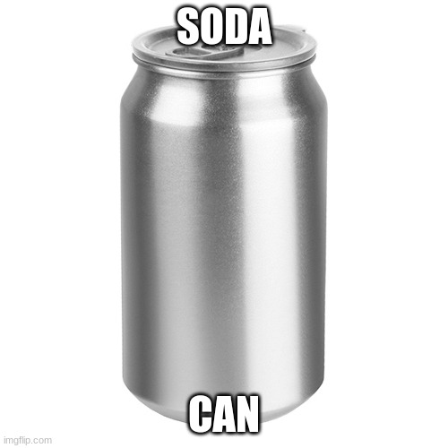 soda | SODA; CAN | image tagged in soda can | made w/ Imgflip meme maker