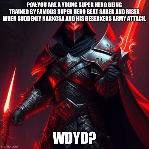 No joke no op weapons allowed | POV:YOU ARE A YOUNG SUPER HERO BEING TRAINED BY FAMOUS SUPER HERO BEAT SABER AND RISER WHEN SUDDENLY NARKOSA AND HIS BESERKERS ARMY ATTACK. WDYD? | image tagged in narkosa | made w/ Imgflip meme maker