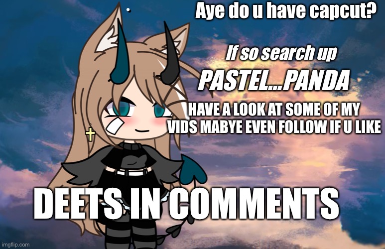Gacha good Gacha heat? NO | Aye do u have capcut? If so search up; PASTEL…PANDA; HAVE A LOOK AT SOME OF MY VIDS MABYE EVEN FOLLOW IF U LIKE; DEETS IN COMMENTS | image tagged in ya | made w/ Imgflip meme maker