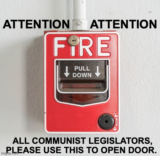 Well, this clarifies the whole confusion.  [warning: 3-alarm satire] | ATTENTION      ATTENTION; ALL COMMUNIST LEGISLATORS, PLEASE USE THIS TO OPEN DOOR. | image tagged in fire alarm,communists,funny memes | made w/ Imgflip meme maker