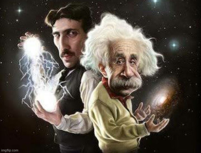 Tesla and Einstein | image tagged in tesla and einstein | made w/ Imgflip meme maker