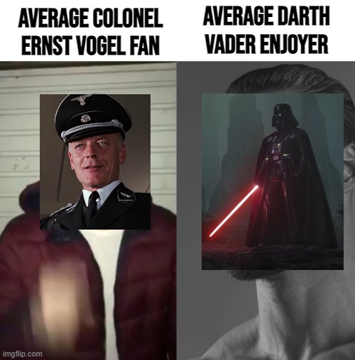 Darth Vader is way better than Ernst Vogel! | Average Darth Vader Enjoyer; Average Colonel Ernst Vogel Fan | image tagged in average fan vs average enjoyer | made w/ Imgflip meme maker