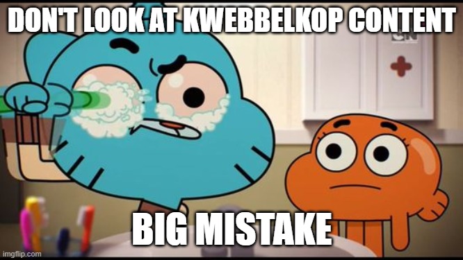 kwebbelkop | DON'T LOOK AT KWEBBELKOP CONTENT; BIG MISTAKE | image tagged in gumball washing his eye,cursed | made w/ Imgflip meme maker