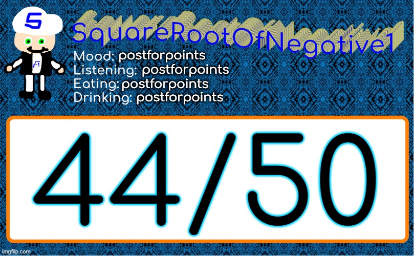 postforpoints; postforpoints; postforpoints; postforpoints; 44/50 | image tagged in squarerootofnegative1 anouncement template | made w/ Imgflip meme maker