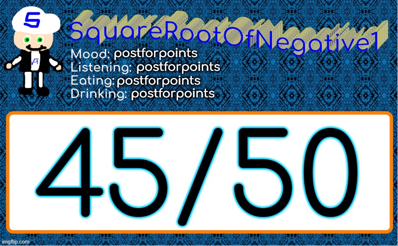 postforpoints; postforpoints; postforpoints; postforpoints; 45/50 | image tagged in squarerootofnegative1 anouncement template | made w/ Imgflip meme maker