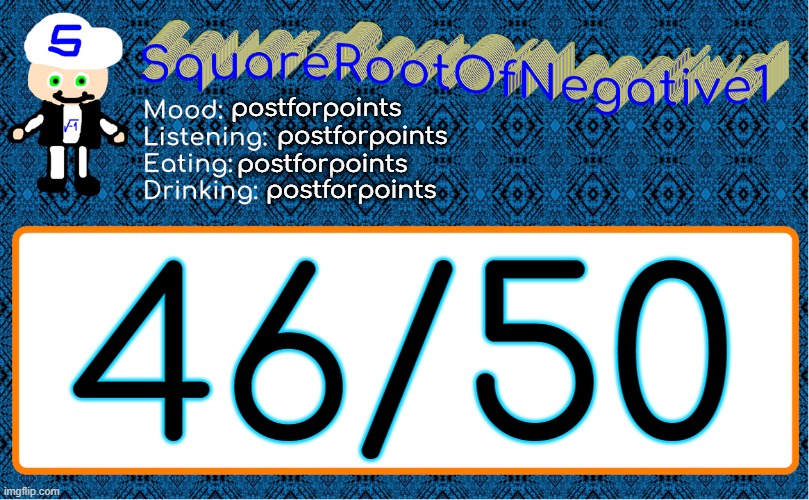 postforpoints; postforpoints; postforpoints; postforpoints; 46/50 | image tagged in squarerootofnegative1 anouncement template | made w/ Imgflip meme maker