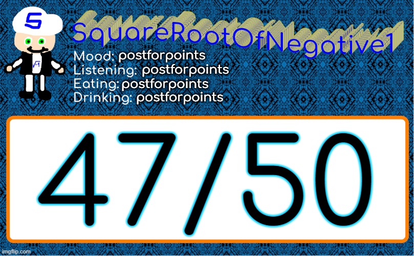 postforpoints; postforpoints; postforpoints; postforpoints; 47/50 | image tagged in squarerootofnegative1 anouncement template | made w/ Imgflip meme maker