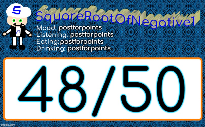 postforpoints; postforpoints; postforpoints; postforpoints; 48/50 | image tagged in squarerootofnegative1 anouncement template | made w/ Imgflip meme maker