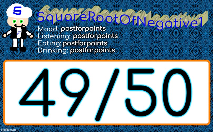 postforpoints; postforpoints; postforpoints; postforpoints; 49/50 | image tagged in squarerootofnegative1 anouncement template | made w/ Imgflip meme maker