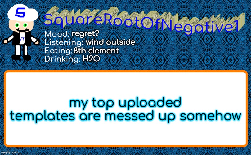 regret? wind outside; 8th element; H2O; my top uploaded templates are messed up somehow | image tagged in squarerootofnegative1 anouncement template | made w/ Imgflip meme maker
