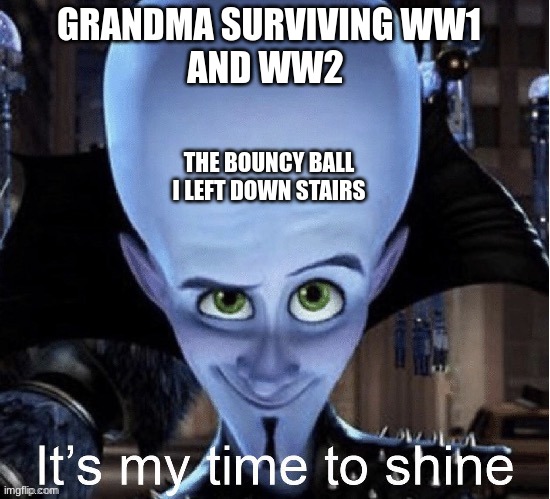 Grandma surviving ww1 ww2 | GRANDMA SURVIVING WW1
AND WW2; THE BOUNCY BALL I LEFT DOWN STAIRS | image tagged in gifs,memes,fun | made w/ Imgflip meme maker