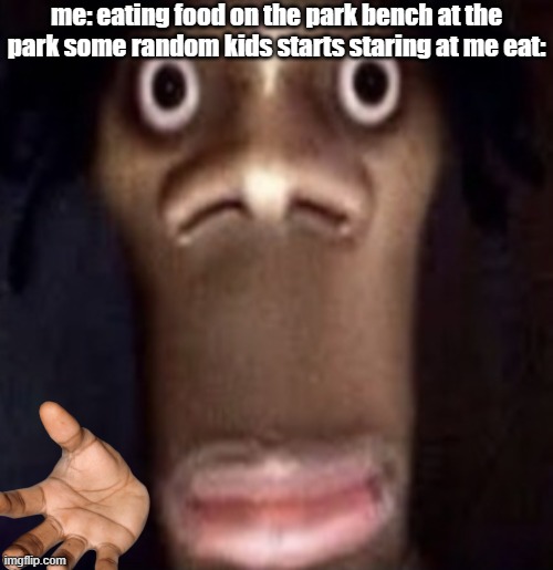 random kid staring at me | me: eating food on the park bench at the park some random kids starts staring at me eat: | image tagged in quandale dingle | made w/ Imgflip meme maker
