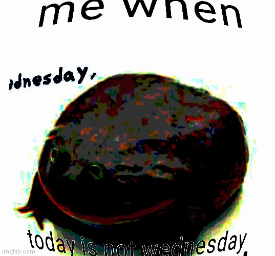 Sad :( | image tagged in it is wednesday my dudes,no context,gen z humor | made w/ Imgflip meme maker