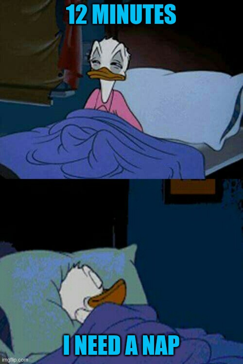 sleepy donald duck in bed | 12 MINUTES I NEED A NAP | image tagged in sleepy donald duck in bed | made w/ Imgflip meme maker