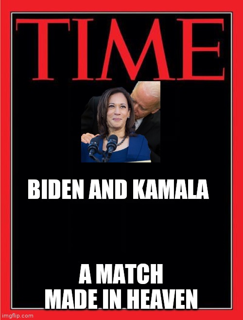 Biden and Kamala | BIDEN AND KAMALA; A MATCH MADE IN HEAVEN | image tagged in time magazine cover black blank,funny memes | made w/ Imgflip meme maker