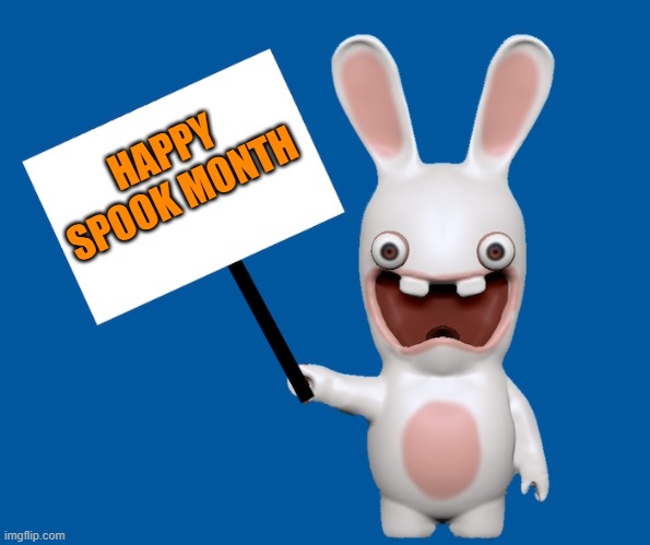 HAPPY SPOOK MONTH | image tagged in rabbid sign | made w/ Imgflip meme maker