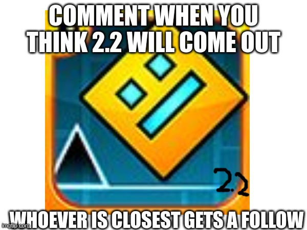 exept for justacheemsdoge, we know you think its the 22 | COMMENT WHEN YOU THINK 2.2 WILL COME OUT; WHOEVER IS CLOSEST GETS A FOLLOW | made w/ Imgflip meme maker