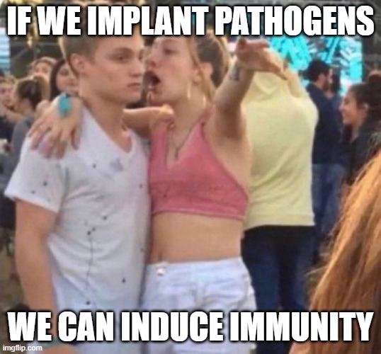 Girl Explaining | IF WE IMPLANT PATHOGENS; WE CAN INDUCE IMMUNITY | image tagged in girl explaining | made w/ Imgflip meme maker