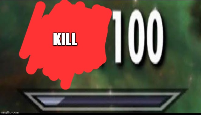 Sneak 100 | KILL | image tagged in sneak 100 | made w/ Imgflip meme maker