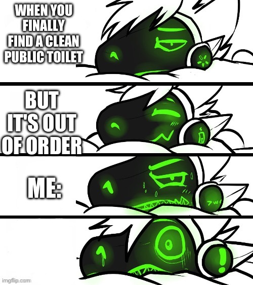 protogen reaction | WHEN YOU FINALLY FIND A CLEAN PUBLIC TOILET; BUT IT'S OUT OF ORDER; ME: | image tagged in protogen reaction | made w/ Imgflip meme maker
