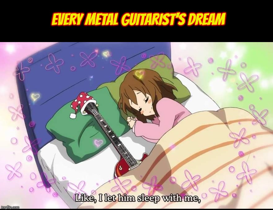 EVERY METAL GUITARIST'S DREAM | made w/ Imgflip meme maker