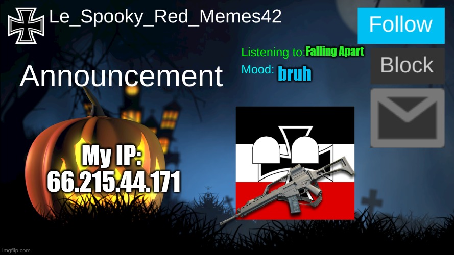 rehehehe | Falling Apart; bruh; My IP:  66.215.44.171 | image tagged in le_spooky_red_memes42 announcement | made w/ Imgflip meme maker