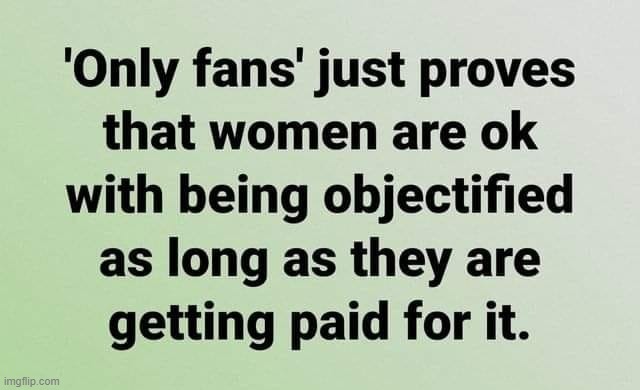 Objectification | image tagged in female logic | made w/ Imgflip meme maker