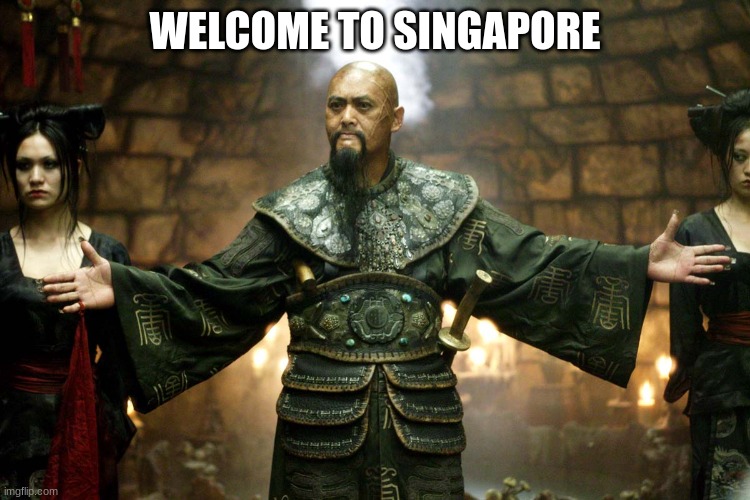 welcome to singapore | WELCOME TO SINGAPORE | image tagged in welcome to singapore | made w/ Imgflip meme maker