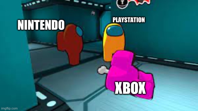 You’re next | NINTENDO; PLAYSTATION; XBOX | image tagged in among us | made w/ Imgflip meme maker