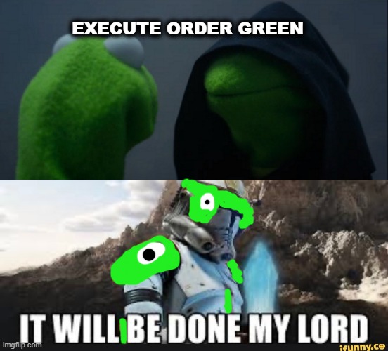 Muppets x Star wars crossover | EXECUTE ORDER GREEN | image tagged in memes,evil kermit | made w/ Imgflip meme maker