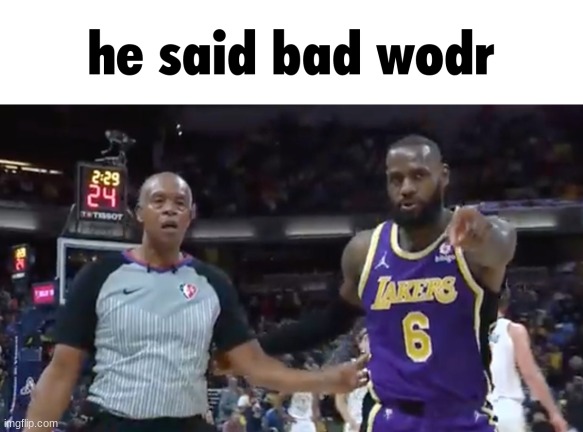 he said bad wodr | image tagged in he said bad wodr | made w/ Imgflip meme maker