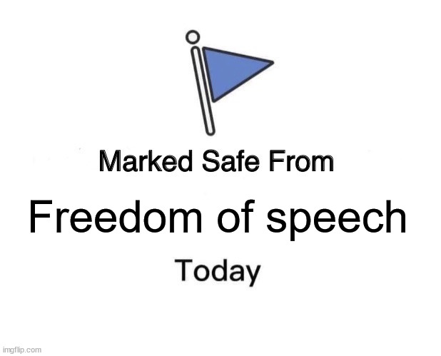 freedom | Freedom of speech | image tagged in memes,marked safe from | made w/ Imgflip meme maker