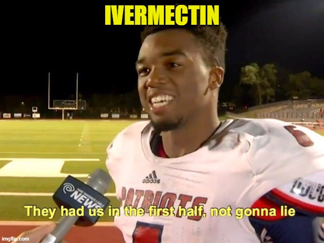 They had us in the first half | IVERMECTIN | image tagged in they had us in the first half | made w/ Imgflip meme maker