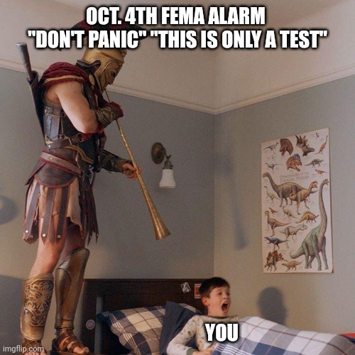 Don't panic | OCT. 4TH FEMA ALARM 
"DON'T PANIC" "THIS IS ONLY A TEST"; YOU | image tagged in spartan soldier alarm clock | made w/ Imgflip meme maker