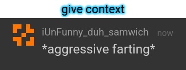 give context | made w/ Imgflip meme maker