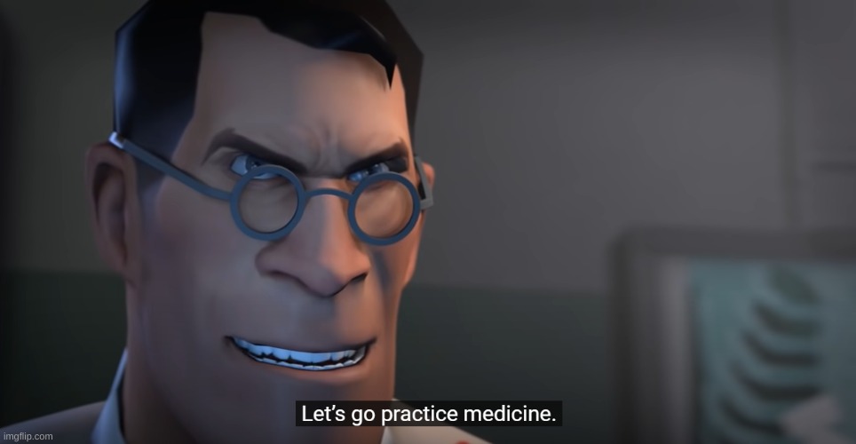 Let's go practice medicine | image tagged in let's go practice medicine | made w/ Imgflip meme maker