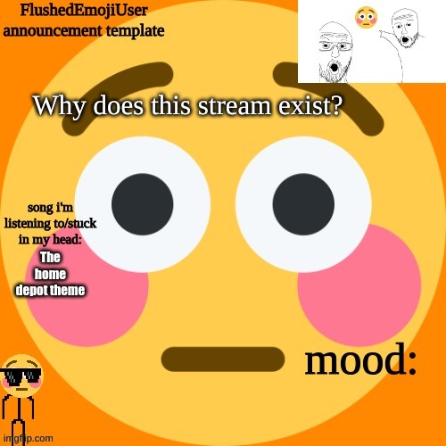 announcement (Shiver note: it’s a better version of MSMG) | Why does this stream exist? The home depot theme | image tagged in flushedemojiuser announcement template | made w/ Imgflip meme maker