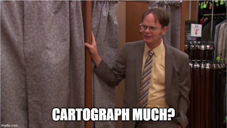 cartograph much | CARTOGRAPH MUCH? | image tagged in the office | made w/ Imgflip meme maker