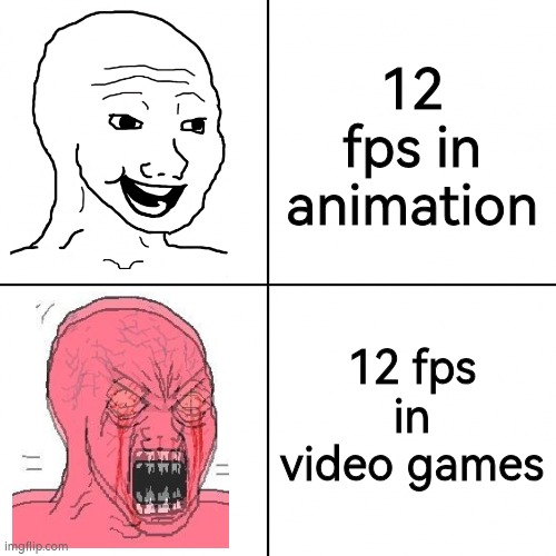 How it feels of the 12 fps in video games | 12 fps in animation; 12 fps in video games | image tagged in happy vs angry wojak | made w/ Imgflip meme maker