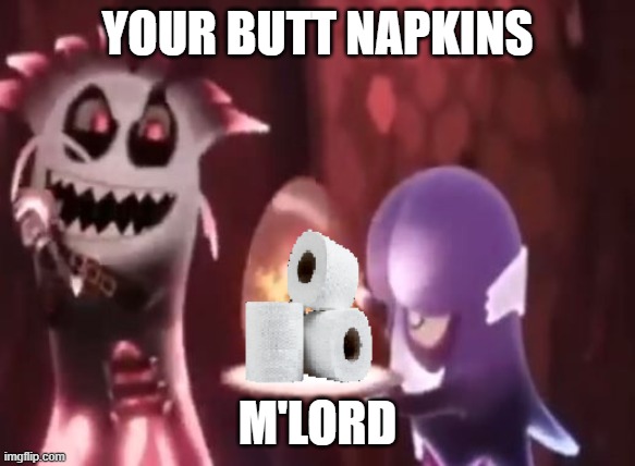 Your butt napkins, M'lord | YOUR BUTT NAPKINS; M'LORD | image tagged in pac-man,toilet paper | made w/ Imgflip meme maker