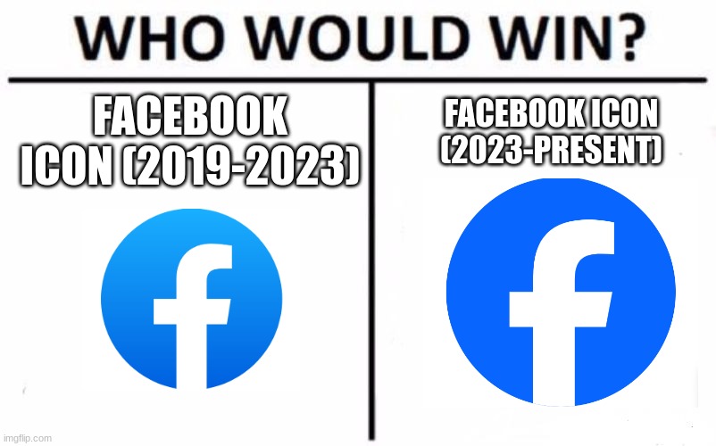 Who Would Win? | FACEBOOK ICON (2019-2023); FACEBOOK ICON (2023-PRESENT) | image tagged in memes,who would win,facebook | made w/ Imgflip meme maker